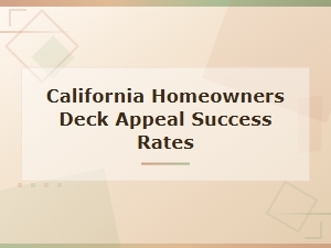 Deck Appeal Success Rates for California Homeowners