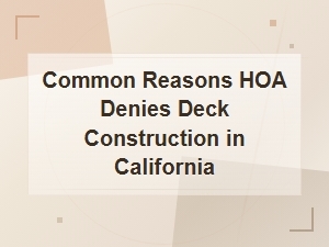Why Your Hoa Denied Your Deck in California and What to Do