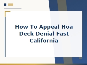 Appeal Your Hoa Deck Denial Fast in California